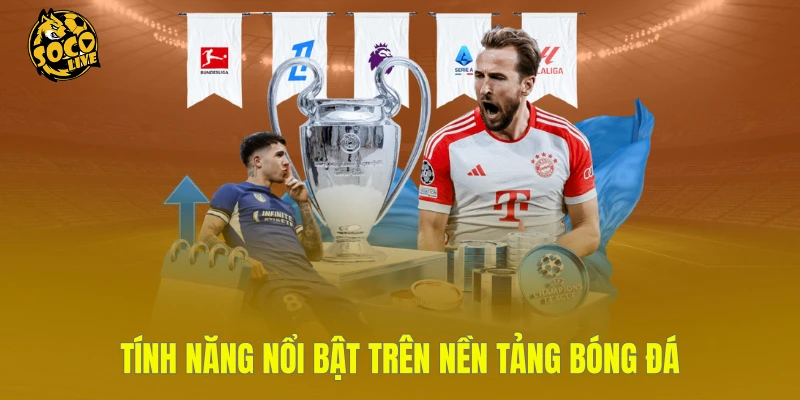 Tính năng nổi bật trên nền tảng bóng đá