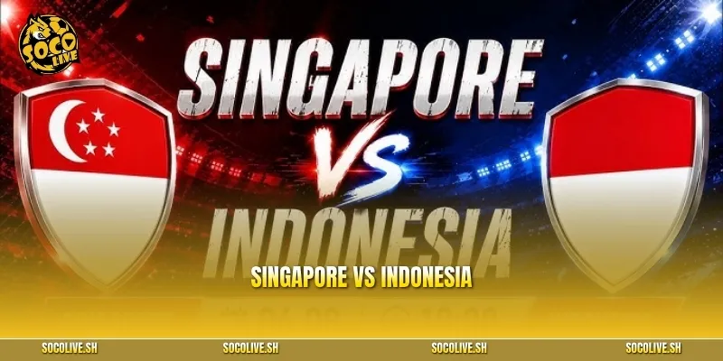 Singapore vs Indonesia: Nhận định và soi kèo trận quyết định AFF Cup 2026