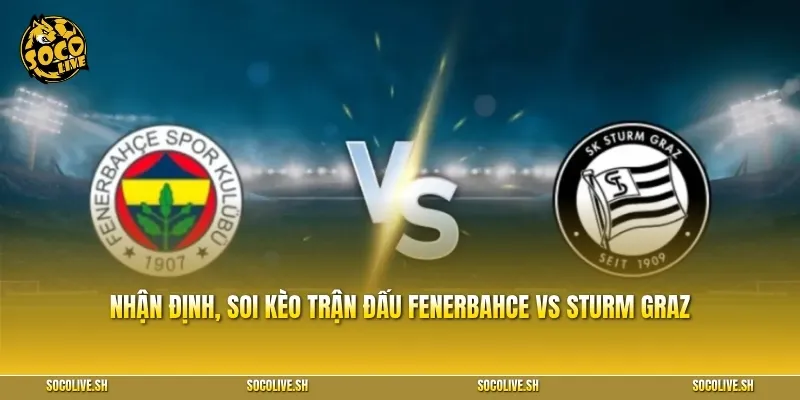 Thông tin trận đấu Fenerbahce vs Sturm Graz