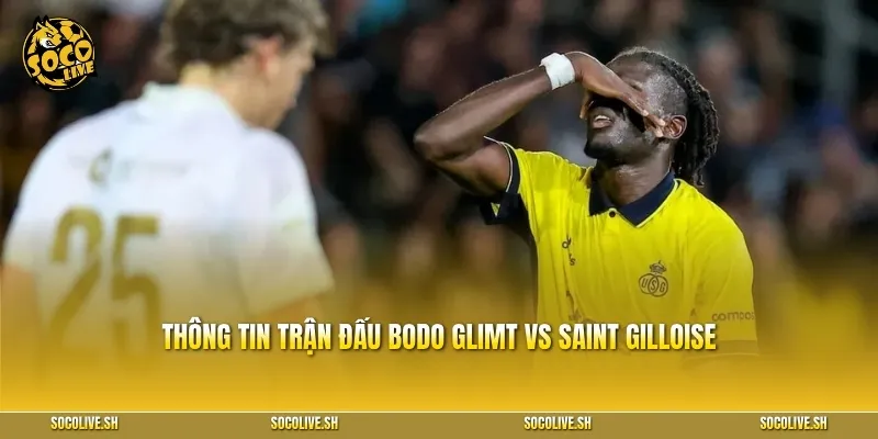 Thông tin trận đấu Bodo Glimt vs Saint Gilloise